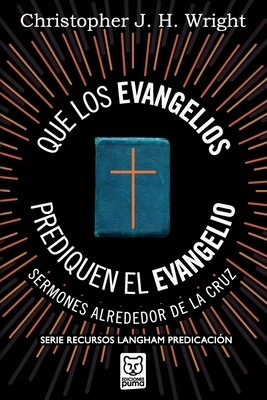 Que Los Evangelios Prediquen El Evangelio