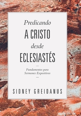 Predicando A Cristo Desde Eclesiastes