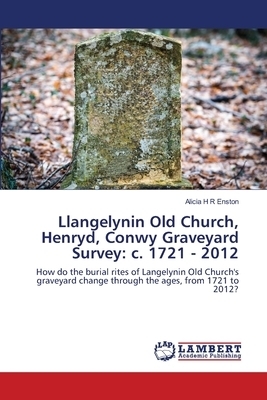 Llangelynin Old Church, Henryd, Conwy Graveyard Survey: c. 1721 - 2012