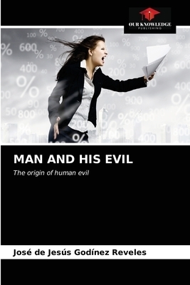 MAN AND HIS EVIL