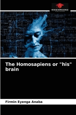 The Homosapiens or "his" brain