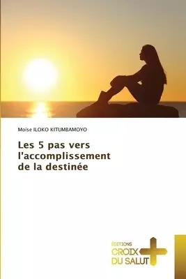 Les 5 Pas Vers L'accomplissement De La Destinee