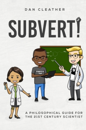 Subvert!: A philosophical guide for the 21st century scientist