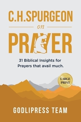 C. H. Spurgeon on Prayer: 31 Biblical Insights for Prayers that avail much (LARGE PRINT)