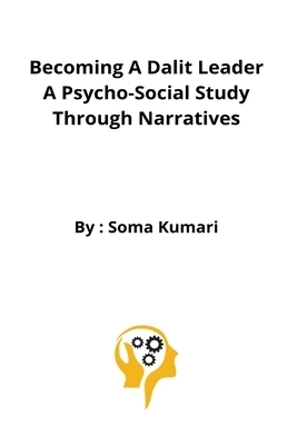 Becoming a Dalit Leader A Psycho-Social Study through narratives