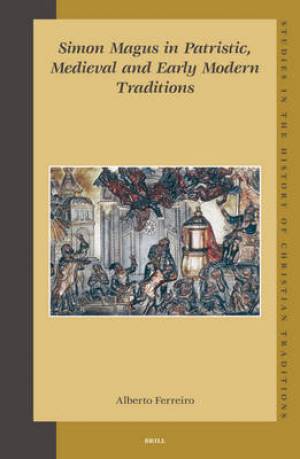 Simon Magus in Patristic, Medieval and Early Modern Traditions