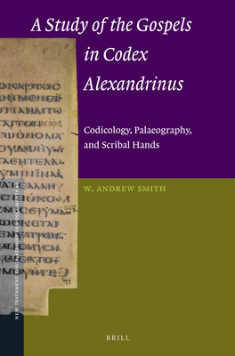 A Study of the Gospels in Codex Alexandrinus: Codicology, Palaeography, and Scribal Hands