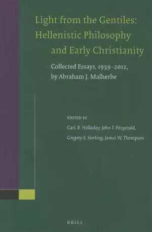 Light from the Gentiles: Hellenistic Philosophy and Early Christianity: Collected Essays, 1959-2012, by Abraham J. Malherbe