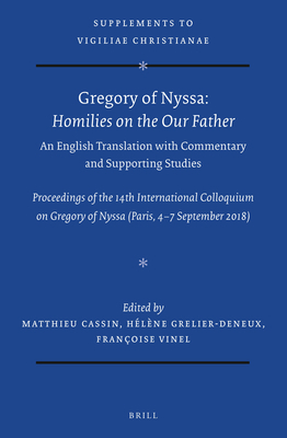 Gregory of Nyssa: Homilies on the Our Father. an English Translation with Commentary and Supporting Studies: Proceedings of the 14th International Col