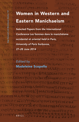 Women in Western and Eastern Manichaeism: Selected Papers from the International Conference Les Femmes Dans Le Manich