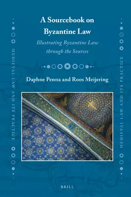 A Sourcebook on Byzantine Law: Illustrating Byzantine Law Through the Sources