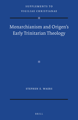 Monarchianism and Origen's Early Trinitarian Theology