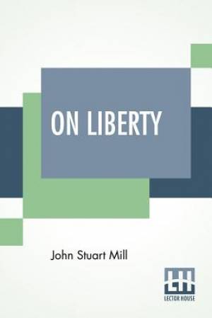 On Liberty: With An Introduction By W. L. Courtney