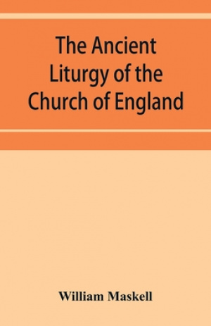 The ancient liturgy of the Church of England, according to the uses of Sarum, York, Hereford, and Bangor, and the Roman liturgy arranged in parallel c