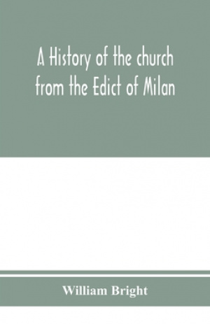 A history of the church from the Edict of Milan, A.D. 313, to the Council of Chalcedon, A.D. 451