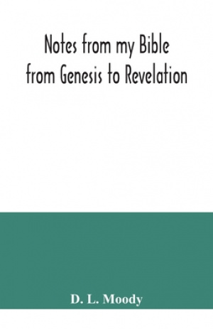 Notes from my Bible : from Genesis to Revelation