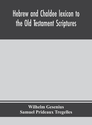 Hebrew and Chaldee lexicon to the Old Testament Scriptures; translated, with additions, and corrections from the author's Thesaurus and other works