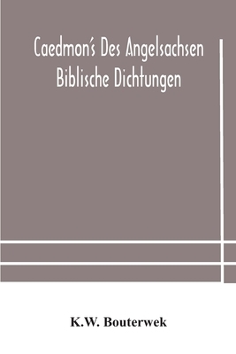 Caedmon's des Angelsachsen biblische Dichtungen