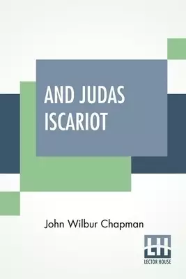 And Judas Iscariot: With Other Evangelistic Sermons; Introduction By Parley E. Zartmann, D. D.