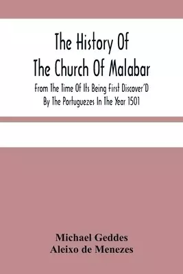 The History Of The Church Of Malabar, From The Time Of Its Being First Discover'D By The Portuguezes In The Year 1501: Giving An Account Of The Perse