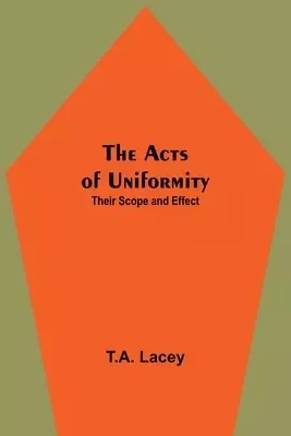 The Acts of Uniformity: Their Scope and Effect