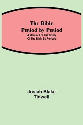 The Bible Period by Period; A Manual for the Study of the Bible by Periods