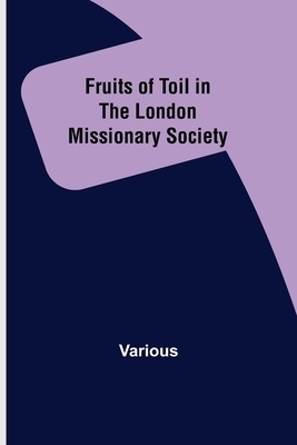 Fruits of Toil in the London Missionary Society