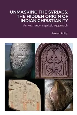 UNMASKING THE SYRIACS: THE HIDDEN ORIGIN OF INDIAN CHRISTIANITY