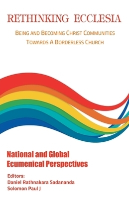 Rethinking Ecclesia Volume - IV: Being and Becoming Christ Communities towards a Borderless Church