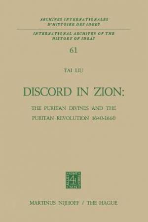 Discord in Zion: The Puritan Divines and the Puritan Revolution 1640-1660