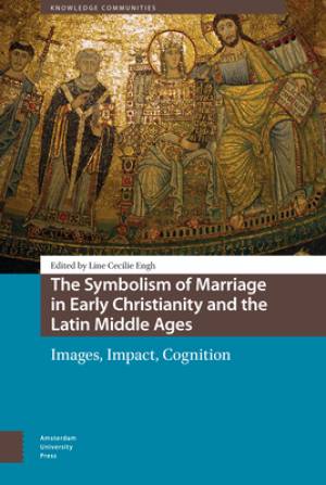 The Symbolism of Marriage in Early Christianity and the Latin Middle Ages: Images, Impact, Cognition