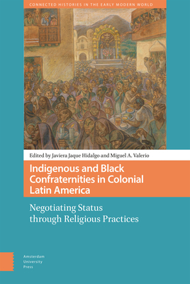 Indigenous and Black Confraternities in Colonial Latin America: Negotiating Status Through Religious Practices