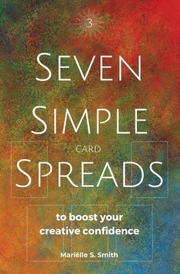 Seven Simple Card Spreads to Boost Your Creative Confidence: Seven Simple Spreads Book 3