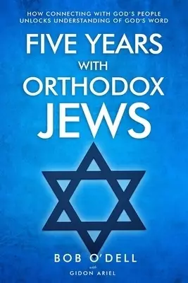 Five Years with Orthodox Jews: How Connecting with God's People Unlocks Understanding of God's Word