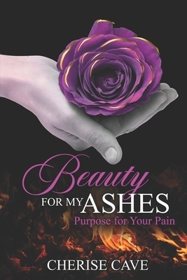 Beauty for Your Ashes: Purpose for Your Pain: A 30-day guided reflection to assist you on your journey from pain to healing and eventually to