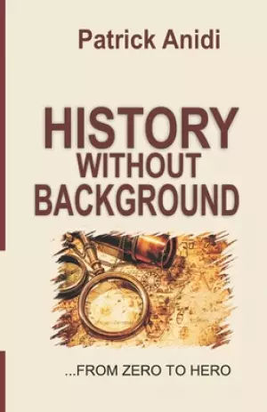 History Without Background: From Zero To Hero