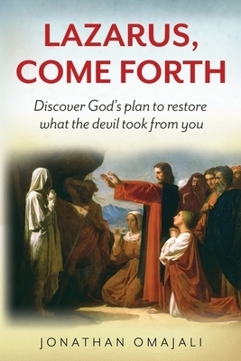 Lazarus, Come Forth: Discover God's plan to restore what the devil took from you