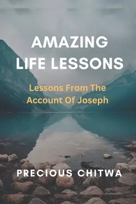 Amazing Life Lessons: Lessons From The Account of Joseph