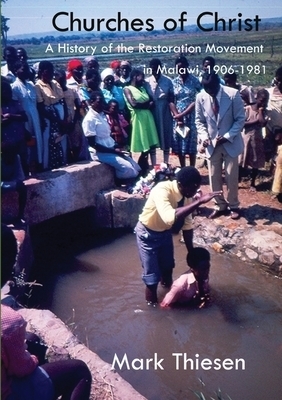 Churches of Christ: A History of the Restoration Movement in Malawi 1906 - 1981