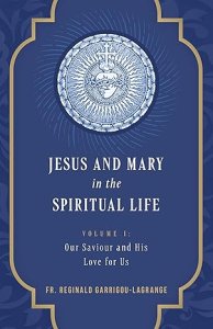 Jesus and Mary in the Spiritual Life Volume 1: Volume I: Our Savior and His Love for Us