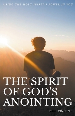 The Spirit of God's Anointing: Using the Holy Spirit's Power in You