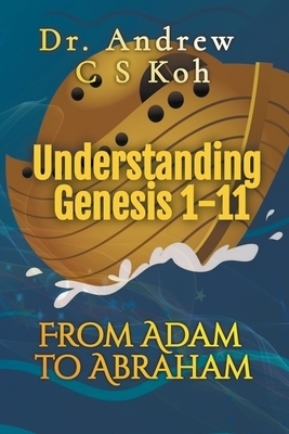 Understanding Genesis 1-11: From Adam to Abraham