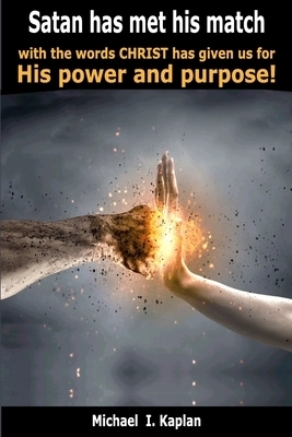 Satan has met his match with the words Christ has given us for His power and purpose!