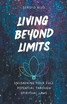 Living Beyond Limits: Unleashing Your Full Potential through Spiritual Laws