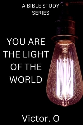 Bible Study Series: You Are The Light Of The World