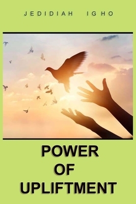 The  Power of Upliftment: Only Your Faith in God Can Help You