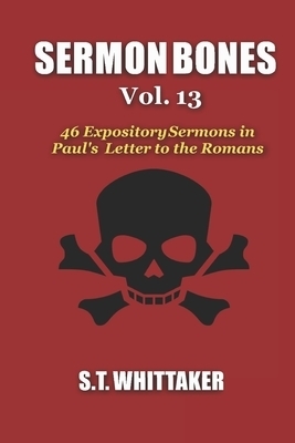 Sermon Bones, Vol. 13: 46 Expository Sermons in Paul's Letter to the Romans