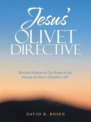 Jesus' Olivet Directive: Revised Edition to:"En Route to the Mount of Olives (Matthew 24)"