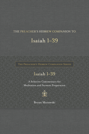 Preacher's Hebrew Companion to Isaiah 1--39