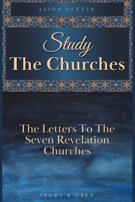 Study The Churches: The Letters To The 7 Revelation Churches